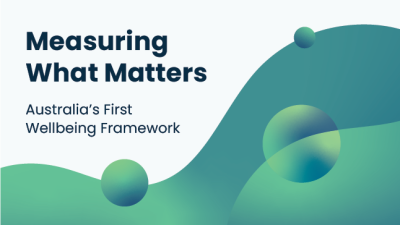 Measuring What Matters - Australia's First Wellbeing Framework